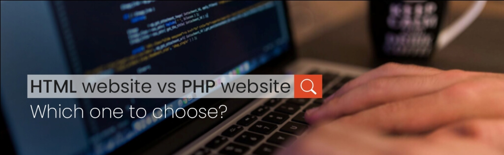 HTML Website vs. PHP Website|Which one to choose?