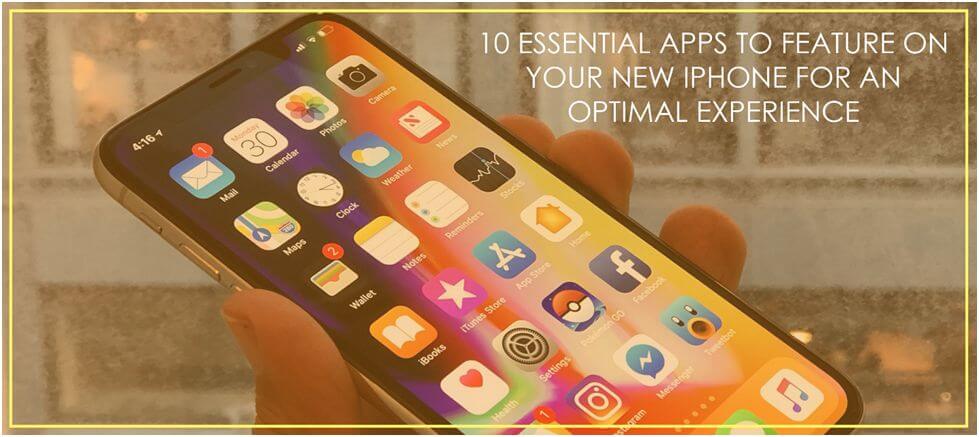 10 Essential Apps to Feature on your New iPhone for an Optimal Experience