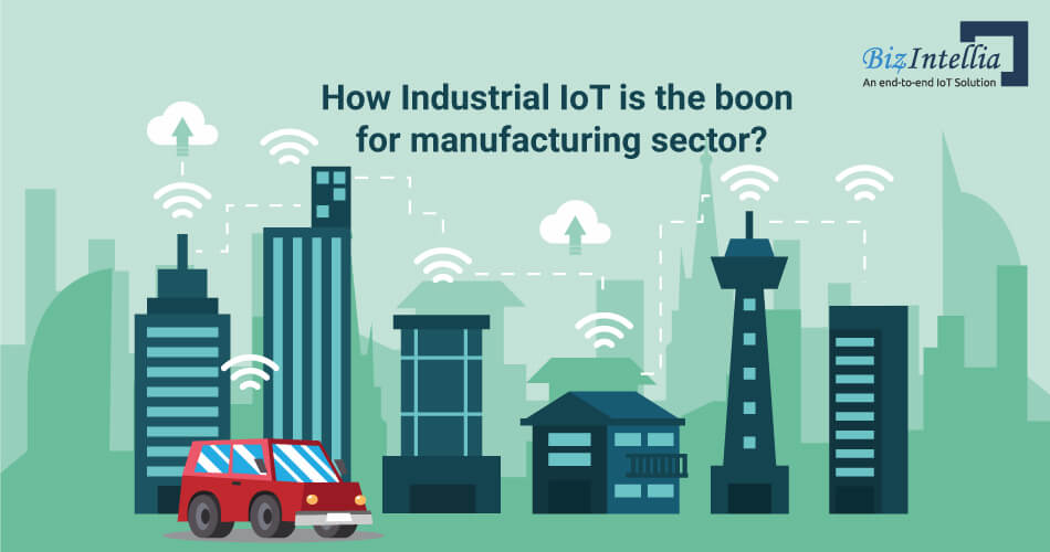 How Industrial IoT is aBoon for ManufacturingSector?