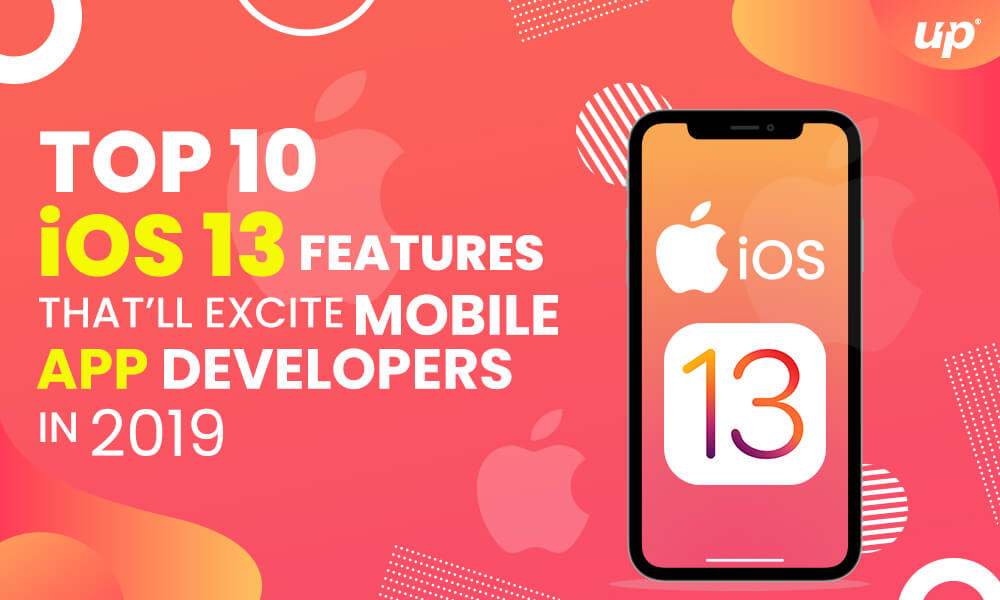 Top 10 iOS 13 Features that’ll Excite Mobile App Developers