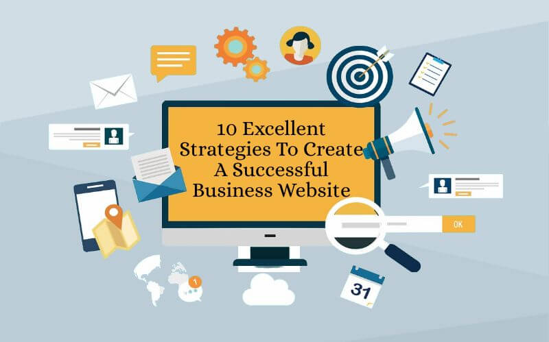 10 Excellent Strategies To Create A Successful Business Website