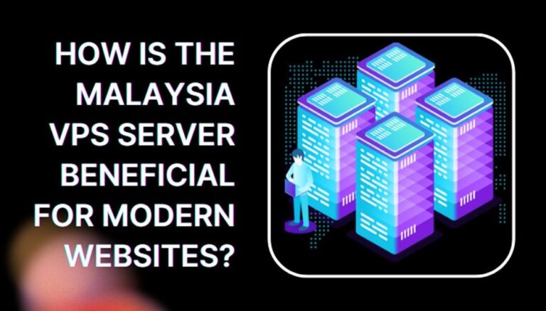 How is the Malaysia VPS Server Beneficial for Modern Websites ...